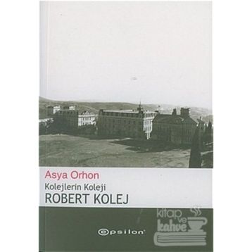 ROBERT KOLEJ KOLEJLERIN KOLEJI - ASYA ORHON