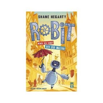 Robit Minik Bir Robot Dev Bir Macera - Shane Hegarty - İlk Genç Timaş