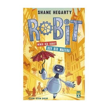 Robit Minik Bir Robot Dev Bir Macera - Shane Hegarty - İlk Genç Timaş