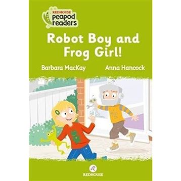 Robot Boy And Frog Girl! - Barbara Mackay