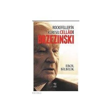 Rockefeller’in Küresel Celladı Brzezinski - Erol Bilbilik