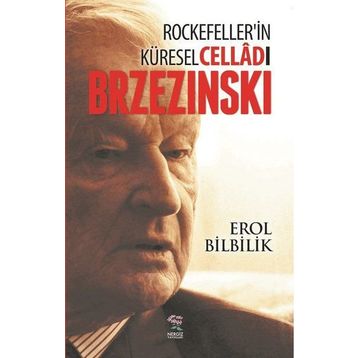 Rockefeller’in Küresel Celladı Brzezinski - Erol Bilbilik