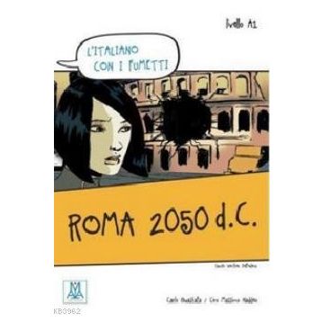 ROMA 2050 D.C. (L'ITALIANO CON I FUMETTI- LIVELLO: A1) İTALYANCA OKUMA KITABI - CARLO GUASTALLA;CIRO MASSIMO NADDEO