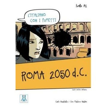 ROMA 2050 D.C. (L'ITALIANO CON I FUMETTI- LIVELLO: A1) İTALYANCA OKUMA KITABI - CARLO GUASTALLA;CIRO MASSIMO NADDEO