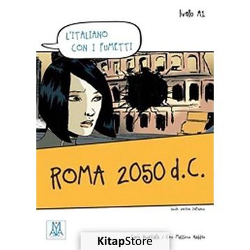 ROMA 2050 D.C. (L'ITALIANO CON I FUMETTI- LIVELLO: A1) İTALYANCA OKUMA KITABI - CARLO GUASTALLA;CIRO MASSIMO NADDEO