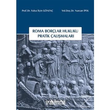 Roma Borçlar Hukuku Pratik Çalışmaları - Fulya İlçin Gönenç Nurcan İpek