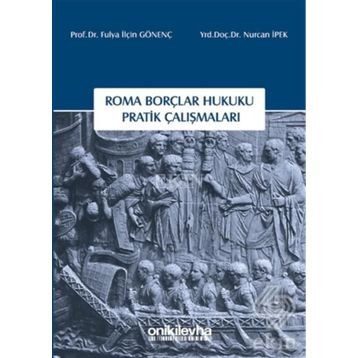 Roma Borçlar Hukuku Pratik Çalışmaları - Fulya İlçin Gönenç Nurcan İpek