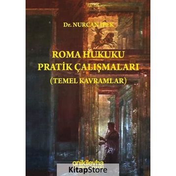 Roma Hukuku Pratik Çalışmaları (Temel Kavramlar) - Nurcan İpek Fulya İlçin Gönenç