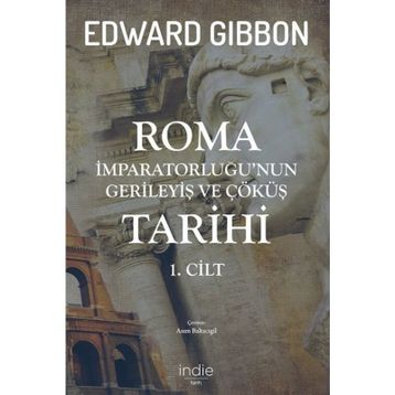 Roma İmparatorluğu'nun Gerileyiş ve Çöküş Tarihi (1. Cilt) - Edward Gibbon