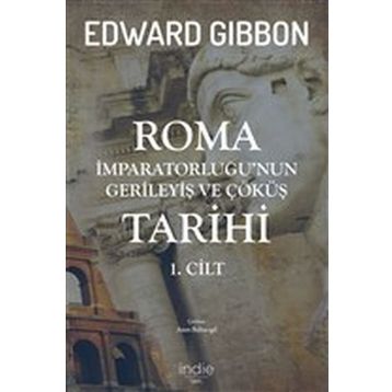 Roma İmparatorluğu'nun Gerileyiş ve Çöküş Tarihi (1. Cilt) - Edward Gibbon