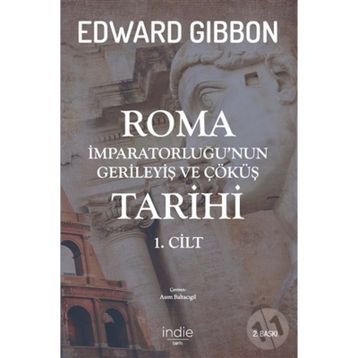 Roma İmparatorluğu'nun Gerileyiş ve Çöküş Tarihi (1. Cilt) - Edward Gibbon