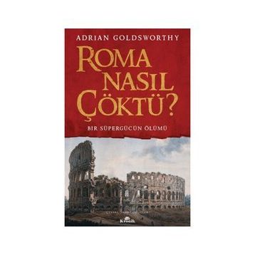 Roma Nasıl Çöktü? - Adrian Goldsworthy