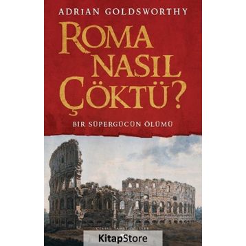 Roma Nasıl Çöktü? - Adrian Goldsworthy