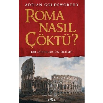 Roma Nasıl Çöktü? - Adrian Goldsworthy