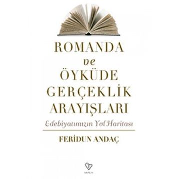 ROMANDA VE ÖYKÜDE GERÇEKLİK ARAYIŞLARI EDEBİYATIMIZIN YOL HARİTASI - FERIDUN ANDAÇ