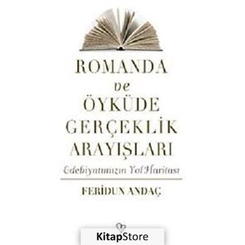 ROMANDA VE ÖYKÜDE GERÇEKLİK ARAYIŞLARI EDEBİYATIMIZIN YOL HARİTASI - FERIDUN ANDAÇ