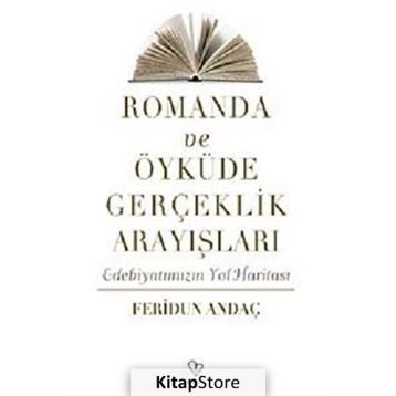 ROMANDA VE ÖYKÜDE GERÇEKLİK ARAYIŞLARI EDEBİYATIMIZIN YOL HARİTASI - FERIDUN ANDAÇ