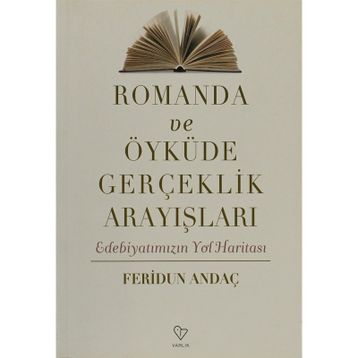 ROMANDA VE ÖYKÜDE GERÇEKLİK ARAYIŞLARI EDEBİYATIMIZIN YOL HARİTASI - FERIDUN ANDAÇ