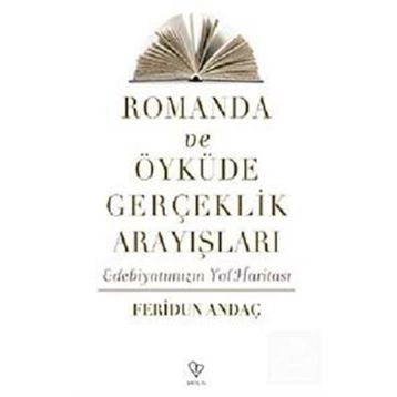 ROMANDA VE ÖYKÜDE GERÇEKLİK ARAYIŞLARI EDEBİYATIMIZIN YOL HARİTASI - FERIDUN ANDAÇ
