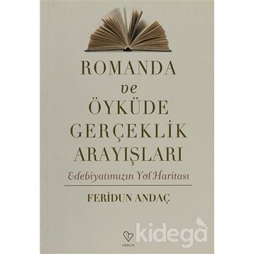 ROMANDA VE ÖYKÜDE GERÇEKLİK ARAYIŞLARI EDEBİYATIMIZIN YOL HARİTASI - FERIDUN ANDAÇ
