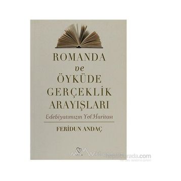 ROMANDA VE ÖYKÜDE GERÇEKLİK ARAYIŞLARI EDEBİYATIMIZIN YOL HARİTASI - FERIDUN ANDAÇ