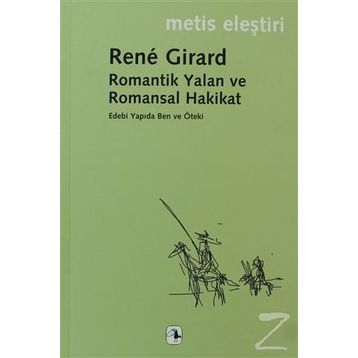 ROMANTIK YALAN VE ROMANSAL HAKIKAT - RENE GIRARD