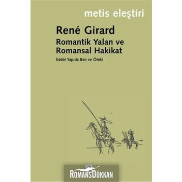 ROMANTIK YALAN VE ROMANSAL HAKIKAT - RENE GIRARD