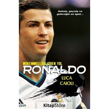 Ronaldo - Mükemmelliğe Giden Yol - Luca Caioli