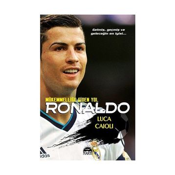 Ronaldo - Mükemmelliğe Giden Yol - Luca Caioli