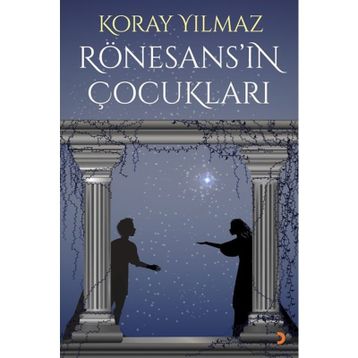 Rönesans’ın Çocukları - Koray Yılmaz