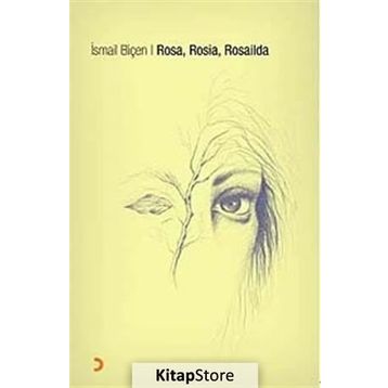 ROSA, ROSIA, ROSAILDA - İSMAİL BİÇEN