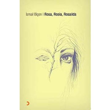 ROSA, ROSIA, ROSAILDA - İSMAİL BİÇEN