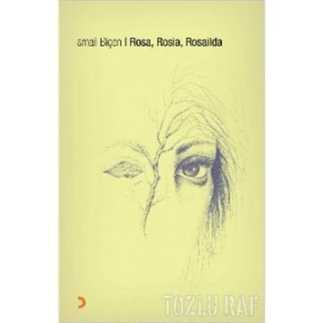 ROSA, ROSIA, ROSAILDA - İSMAİL BİÇEN