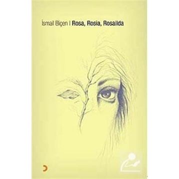 ROSA, ROSIA, ROSAILDA - İSMAİL BİÇEN
