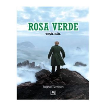 ROSA VERDE - YEŞİL GÜL - TUĞRUL TÜRKKAN