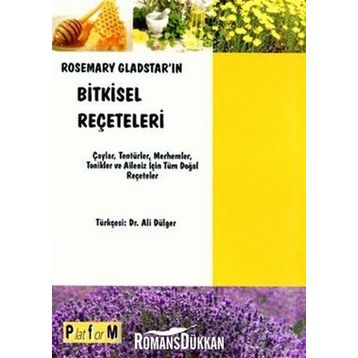 ROSEMARY GLADSTAR'IN BITKISEL REÇETELERİ ÇAYLAR, TENTÜRLER, MERHEMLER, TONIKLER VE AILENIZ İÇİN TÜM - ROSEMARY GLADSTAR