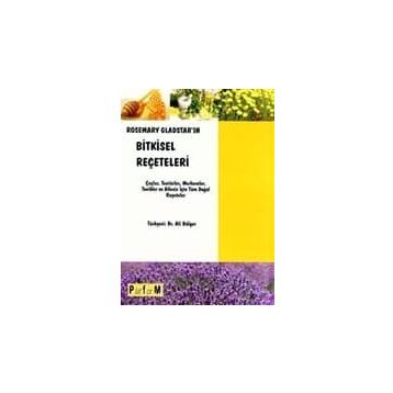ROSEMARY GLADSTAR'IN BITKISEL REÇETELERİ ÇAYLAR, TENTÜRLER, MERHEMLER, TONIKLER VE AILENIZ İÇİN TÜM - ROSEMARY GLADSTAR