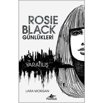 Rosie Black Günlükleri - Yaratılış - Lara Morgan