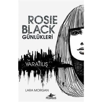 Rosie Black Günlükleri - Yaratılış - Lara Morgan