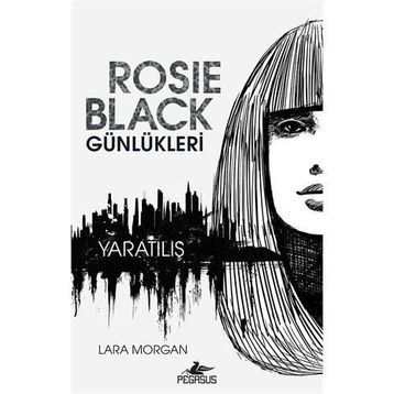 Rosie Black Günlükleri - Yaratılış - Lara Morgan