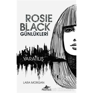 Rosie Black Günlükleri - Yaratılış - Lara Morgan
