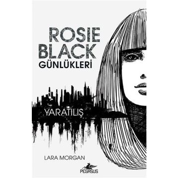Rosie Black Günlükleri - Yaratılış - Lara Morgan