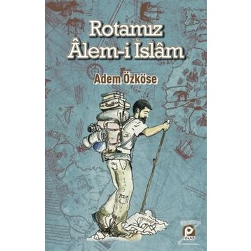 Rotamız Alem-i İslam - Adem Özköse