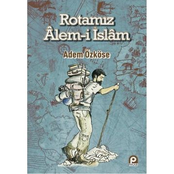 Rotamız Alem-i İslam - Adem Özköse