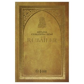 RUBAILER - MEVLÂNÂ CELÂLEDDÎN-I RÛMÎ