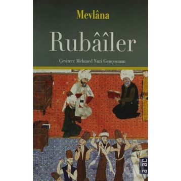 RUBAILER - MEVLÂNÂ CELÂLEDDÎN-I RÛMÎ