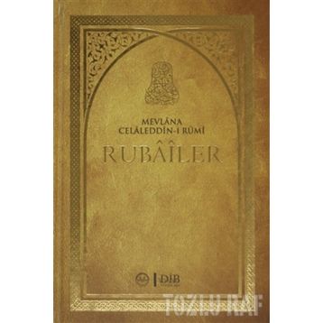 RUBAILER - MEVLÂNÂ CELÂLEDDÎN-I RÛMÎ