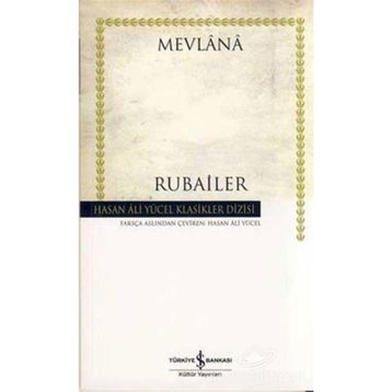 RUBAILER - MEVLÂNÂ CELÂLEDDÎN-I RÛMÎ