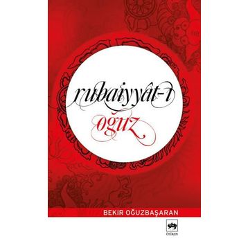 Rubaiyyat-ı Oğuz / Bekir Oğuzbaşaran