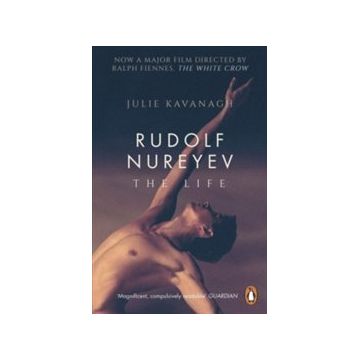 Rudolf Nureyev : The Life - Julie Kavanagh